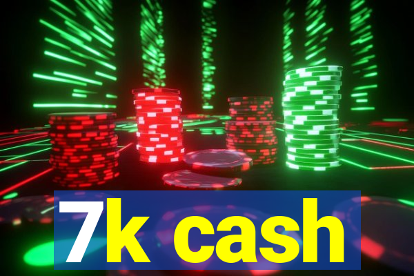 7k cash